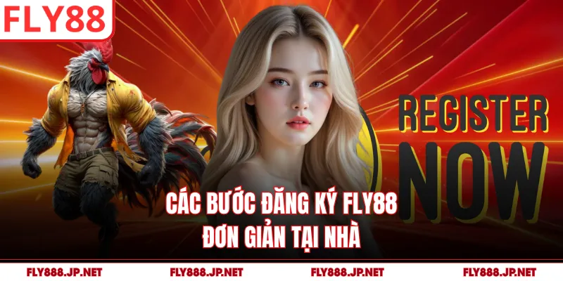 Các bước đăng ký FLY88 đơn giản tại nhà