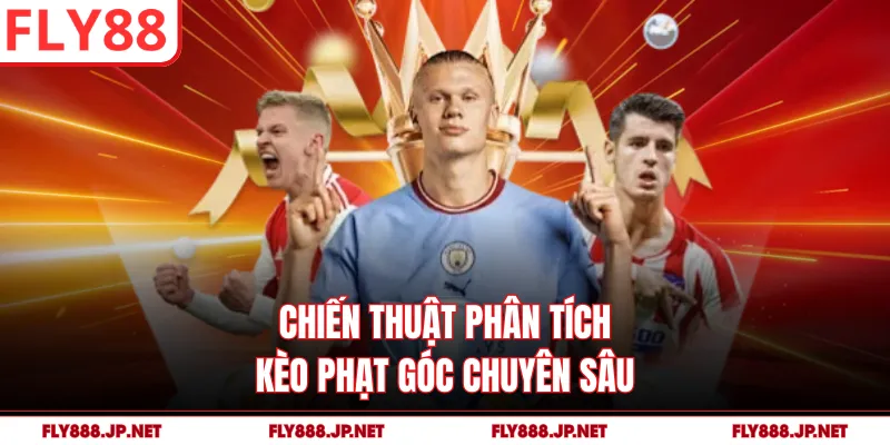 Chiến thuật phân tích kèo phạt góc chuyên sâu