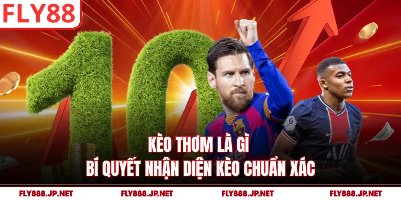 Kèo Thơm Là Gì - Bí Quyết Nhận Diện Kèo Chuẩn Xác