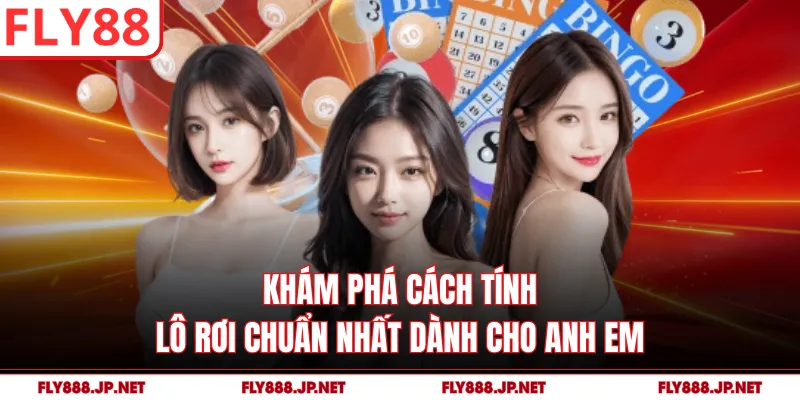 Khám phá cách tính lô rơi chuẩn nhất dành cho anh em