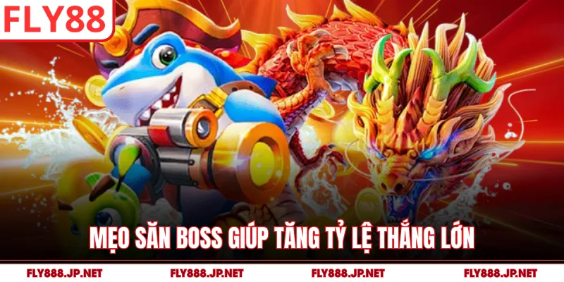 Mẹo săn boss giúp tăng tỷ lệ thắng lớn