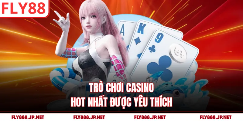 Trò chơi casino hot nhất được yêu thích