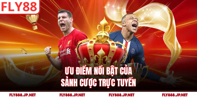 Ưu điểm nổi bật của sảnh cược trực tuyến